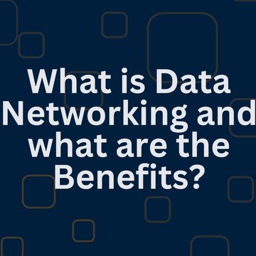 What is Data Networking and what are the Benefits?